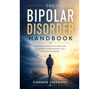 The Bipolar Disorder Handbook: Practical Guidance for Daily Life, Treatment, Relationships, and Emotional Stability
