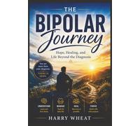 The Bipolar Journey: Hope, Healing, and Life Beyond the Diagnosis: 6 (Medical)