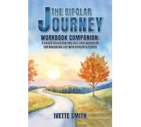 The Bipolar Journey Workbook Companion: A guided reflection and self-care workbook for navigating life with bipolar disorder