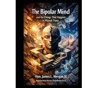 The Bipolar Mind: Things That Happen in Planck Time