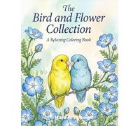 The Bird and Flower Collection: A Relaxing Colorling Book
