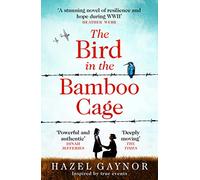 The Bird in the Bamboo Cage: inspired by true events, the bestselling new WW2 historical novel of courage and friendship in a prison camp