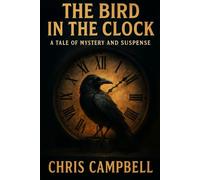 The Bird In The Clock: A Tale Of Mystery And Suspense, 6 x 9 inch. Mystery, Thriller book, 110 pages.