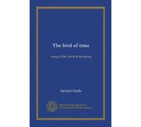 The bird of time: songs of life, death & the spring