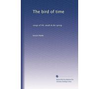 The bird of time: songs of life, death & the spring