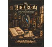 The Bird Room: Victorian Naturalism Coloring Book for Adults - 60 Detailed Bird Illustrations, Ornithological Specimens & Natural History Scenes (The Slow Pages)