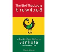 The Bird That Looks Backward: A Grandmother's Wisdom on Sankofa For Modern Life