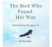 The Bird Who Found Her Way: A Sweet Adventure Story for Children Ages 4-6