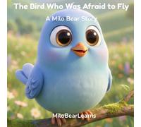 The Bird Who Was Afraid to Fly: A Story About Courage for Little Ones (Milo Bear Stories)