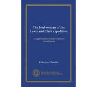 The bird-woman of the Lewis and Clark expedition: a supplementary reader for first and second grades