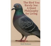 The Bird You Barely See: A Quiet Philosophy for Living