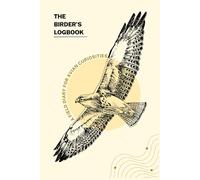 The Birder's Logbook: A Field Diary for Avian Curiosities: Birdwatching Journal for Logging Sightings and Observations