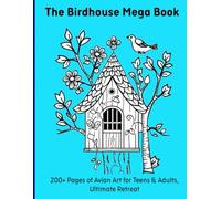 The Birdhouse Mega Book: 200+ Pages of Avian Art for Teens & Adults, Ultimate Retreat
