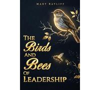 The Birds and Bees of Leadership: How Signal, Reinforcement, and Structure Shape Organizational Performance (Leadership By Design)