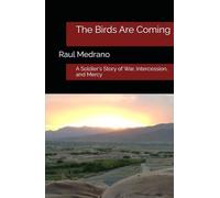 The Birds Are Coming: A Soldier's Story of War, Intercession, and Mercy
