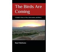 The Birds Are Coming: A Soldier's Story of War, Intercession, and Mercy
