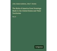 The Birds of America from Drawings Made in the United States and Their Territories: Vol. 6