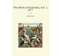 The Birds of Australia, Vol. 1 of 7 (Classic Books)