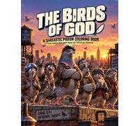 The Birds of God: A Sarcastic Pigeon Coloring Book for Adults Who Have Been Victimized by Pigeons