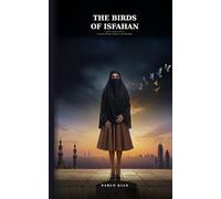 The Birds of Isfahan: A Novel of Love, Silence, and Freedom