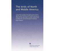 The birds of North and Middle America: A descriptive catalog of the higher groups, genera, species, and subspecies of birds known to occur in North ... Sea, and the Galapagos Archipelago: Volume 11