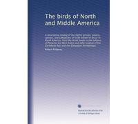The birds of North and Middle America: A descriptive catalog of the higher groups, genera, species, and subspecies of birds known to occur in North ... Sea, and the Galapagos Archipelago.: Volume 2