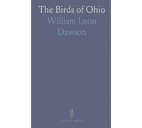 The Birds of Ohio: A Complete Scientific and Popular Description of the 320 Species of Birds Found in the State