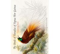 The Birds of Paradise of Papua New Guinea - Colouring Book: A Rainforest Colouring Adventure for Kids - 25 Birds of Paradise with Fun Facts and ... Wildlife Colouring & Learning Books)