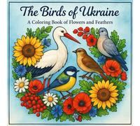 The Birds of Ukraine: A Coloring Book of Flowers and Feathers (KRAINA: Lines That Cannot Be Caged)