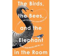 The Birds, the Bees, and the Elephant in the Room: Talking to Your Kids About Sex and Other Sensitive Topics