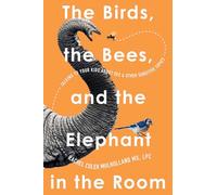 The Birds, the Bees, and the Elephant in the Room: Talking to Your Kids About Sex & Other Sensitive Topics