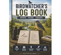 The Birdwatchers Log Book: 200 Sighting Records | British Species Checklist | Life List | Favourite Locations | Equipment Log | Perfect Gift for Birdwatchers & Nature Lovers