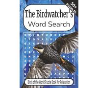 The Birdwatcher's Word Search: The Ultimate Bird Name Word Search Challenge for Bird Lovers, Puzzle Enthusiasts or just looking for a peaceful way to ... Relaxation (The Great Outdoors Puzzle Series)