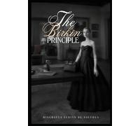 The Birkin Principle: Balancing the Inner Masculine to Create a Life of Confidence, Wealth, and Refinement