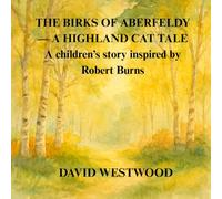 THE BIRKS OF ABERFELDY - A HIGHLAND CAT TALE A children’s story inspired by Robert Burns (Robert Burns for children)