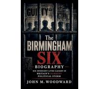 The Birmingham Six Biography: Six Innocent Lives Caught in Britain's Darkest Political Storm