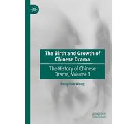 The Birth and Growth of Chinese Drama: The History of Chinese Drama, Volume 1