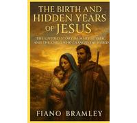The Birth and Hidden Years of Jesus: The Untold Story of Mary, Joseph, and the Child Who Changed the World