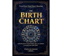the Birth Chart: Unveil Your Natal Chart’s Meanings, with the power of your zodiac signs and planets to reveal your soul’s path (Esoteric Spirituality)
