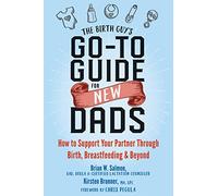 The Birth Guy's Go-To Guide for New Dads: How to Support Your Partner Through Birth, Breastfeeding, and Beyond