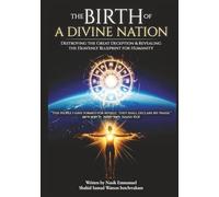 THE BIRTH OF A DIVINE NATION ON EARTH: DESTROYING THE GREAT DECEPTION & REVEALING THE HEAVENLY BLUEPRINT OF HUMANITY