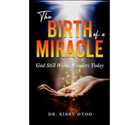 The Birth of a Miracle: God Still Works Wonders Today (The Birth of a Miracle Series)