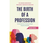 THE BIRTH OF A PROFESSION: The Remarkable Story of Professional Canadian Immigration Consultants