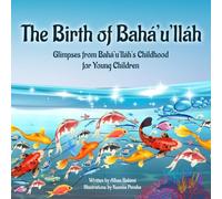 The Birth of Bahá'u'lláh: Glimpses from Bahá'u'lláh's Childhood for Young Children (Baha'i Holy Days)