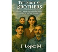 The Birth of Brothers: The story of three intertwined destinies shaped by love, loss, and hope.