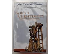 The Birth of Christianity: Discovering What Happened In the Years Immediately After the Execution Of Jesus