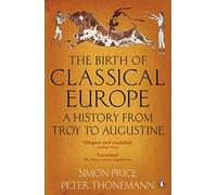 The Birth of Classical Europe: A History from Troy to Augustine