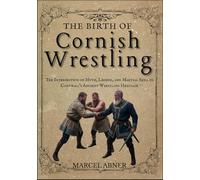 THE BIRTH OF CORNISH WRESTLING: The Intersection of Myth, Legend, and Martial Skill in Cornwall’s Ancient Wrestling Heritage