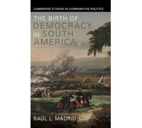 El nacimiento de la democracia en Sudamérica – Estudios de Cambridge en política comparada
