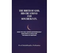 THE BIRTH OF GOD, HIS CREATIONS AND SOVEREIGNTY.: HOW THE HOLY SPIRITS MYSTERIOUSLY GAVE BIRTH A CHILD FOR THE SAKE OF AMATORY.